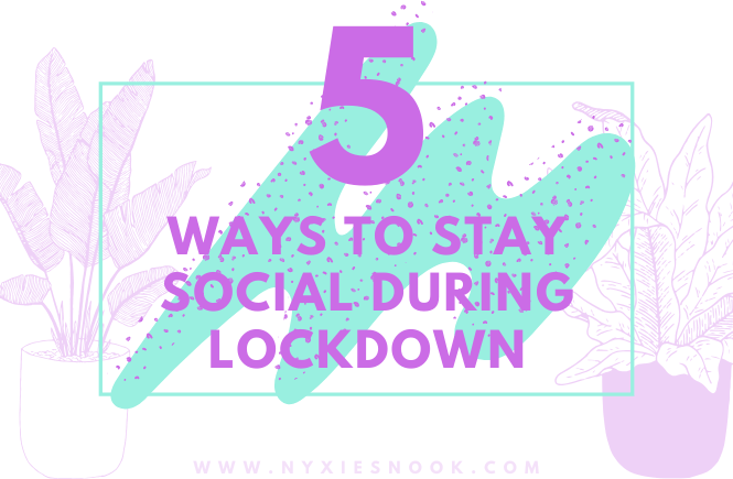 5 Ways To Stay Social During Lockdown.